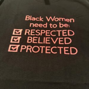 Black Women Deserve to Be Respected, Beleived, Protected T-Shirt